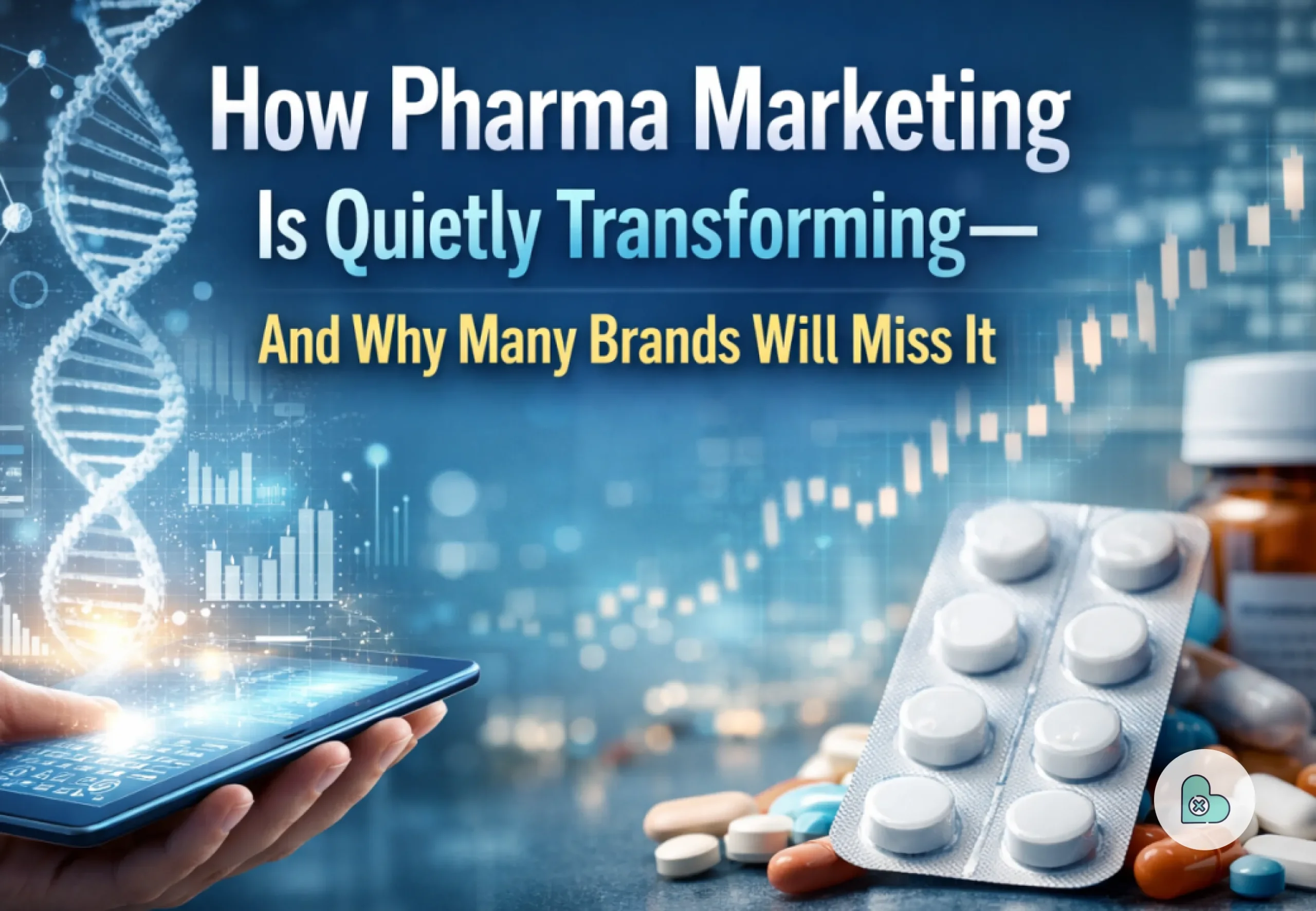 Why the Traditional Pharma Marketing Playbook Won’t Work in 2026
